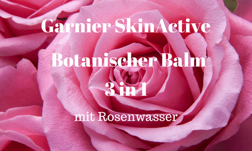 Garnier SkinActive Botanischer Balm mit Rosenwasser Review